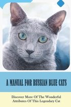 A Manual For Russian Blue Cats: Discover More Of The Wonderful Attributes Of This Legendary Cat