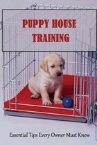 Puppy House Training: Essential Tips Every Owner Must Know