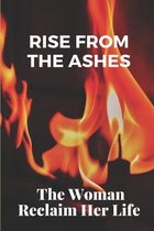 Rise From The Ashes: The Woman Reclaim Her Life