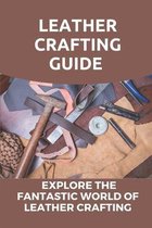 Leather Crafting Guide: Explore The Fantastic World Of Leather Crafting