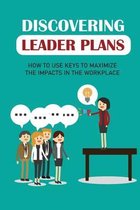 Discovering Leader Plans: How To Use Keys To Maximize The Impacts In The Workplace