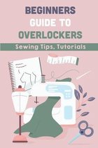 Beginners Guide To Overlockers: Sewing Tips, Tutorials