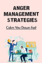 Anger Management Strategies: Calm You Down Fast