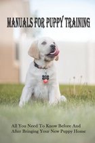 Manuals For Puppy Training: All You Need To Know Before And After Bringing Your New Puppy Home