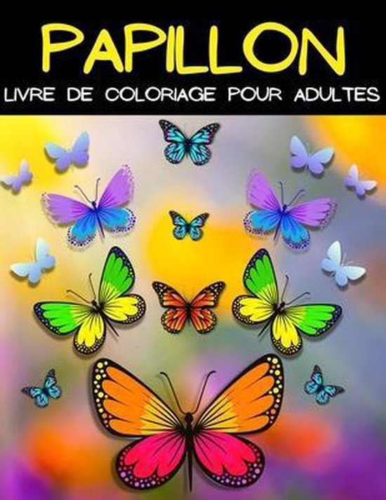 Papillon Livre de Coloriage Pour Adultes. Un livre de coloriage avec de nombreux papillons colorés, de différentes tailles.