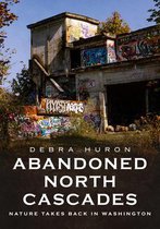 America Through Time- Abandoned North Cascades