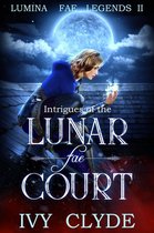 Lumina Fae Legends 2 - Intrigues of the Lunar Fae Court