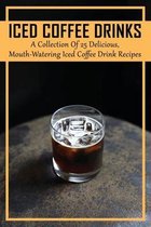 Iced Coffee Drinks: A Collection Of 25 Delicious, Mouth-Watering Iced Coffee Drink Recipes