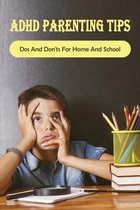 ADHD Parenting Tips: Dos And Don'ts For Home And School
