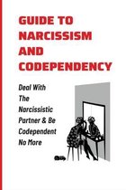 Guide To Narcissism And Codependency: Deal With The Narcissistic Partner & Be Codependent No More