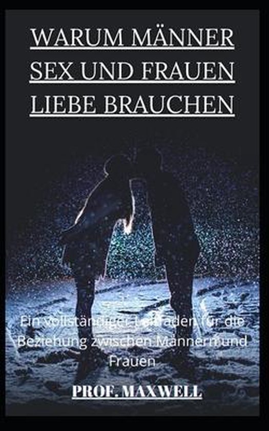 Warum Manner Sex Und Frauen Liebe Brauchen Prof Maxwell 9798533757546 Boeken 2858