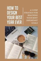 How To Design Your Best Year Ever: A 5-Step Strategy For Reaching Your Most Important Goals