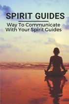 Spirit Guides: Way To Communicate With Your Spirit Guides