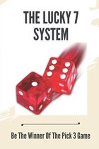 The Lucky 7 System: Be The Winner Of The Pick 3 Game