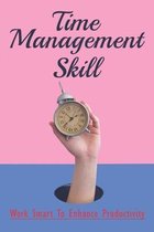 Time Management Skill: Work Smart To Enhance Productivity