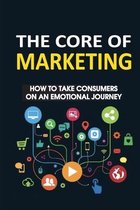The Core Of Marketing: How To Take Consumers On An Emotional Journey