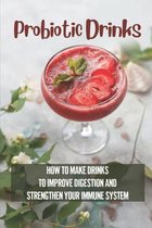 Probiotic Drinks: How To Make Drinks To Improve Digestion And Strengthen Your Immune System