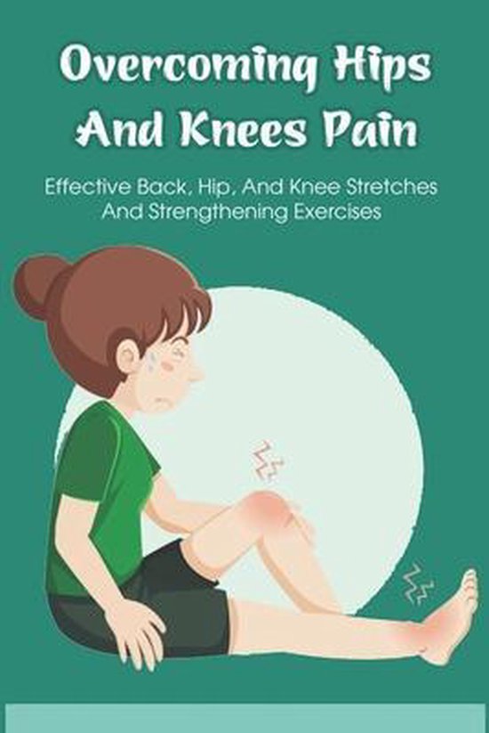 Hips And Knees Pain Effective Back, Hip, And Knee Stretches