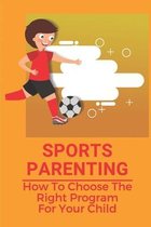 Sports Parenting: How To Choose The Right Program For Your Child