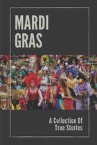 Mardi Gras: A Collection Of True Stories