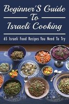 Beginner's Guide To Israeli Cooking: 65 Israeli Food Recipes You Need To Try