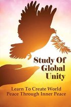 Study Of Global Unity: Learn To Create World Peace Through Inner Peace