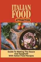 Italian Food Attraction: Guide To Making The Sauce And Spaghetti With Italian Food Recipes