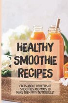 Healthy Smoothie Recipes: Facts About Benefits Of Smoothies And Ways To Make Them With Nutribullet