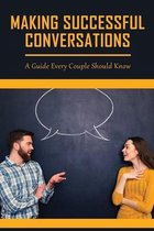 Making Successful Conversations: A Guide Every Couple Should Know