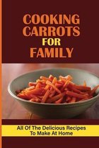 Cooking Carrots For Family: All Of The Delicious Recipes To Make At Home