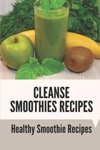 Cleanse Smoothies Recipes: Healthy Smoothie Recipes
