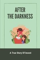 After The Darkness: A True Story Of Incest