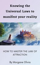 Knowing the Universal Laws to Manifest Your Reality