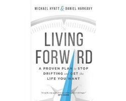 Living Forward A Proven Plan to Stop Drifting and Get the Life You Want