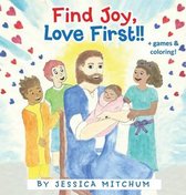 Find Joy- Find Joy, Love First!!