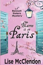 Bennett Sisters Mysteries- Blame it on Paris