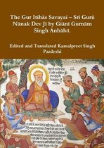 The Gur Itihās Savayai - Srī Gurū Nānak Dev Jī by Giānī Gurnām Singh Anbālvī.
