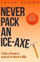 Born to Travel- Never Pack an Ice-Axe
