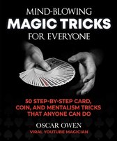 Mind-Blowing Magic Tricks for Everyone: More Than 50 Step-By-Step Card, Coin, and Mentalism Tricks Using Everyday Objects!