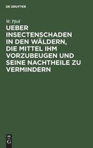 Ueber Insectenschaden in Den Waldern, Die Mittel Ihm Vorzubeugen Und Seine Nachtheile Zu Vermindern