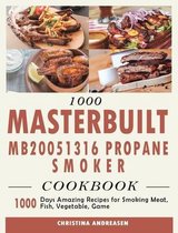 1000 Masterbuilt MB20051316 Propane Smoker Cookbook