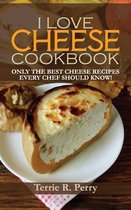 I Love Cheese - Cookbook