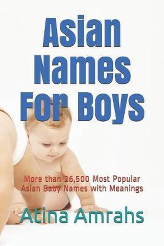 Asian Names For Boys Atina Amrahs 9781729203675 Boeken Bol