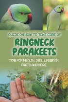 Guide On How To Take Care Of Ringneck Parakeets: Tips For Health, Diet, Lifespan, Facts And More