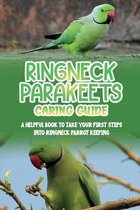 Ringneck Parakeets Caring Guide: A Helpful Book To Take Your First Steps Into Ringneck Parrot Keeping
