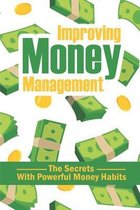 Improving Money Management: The Secrets With Powerful Money Habits