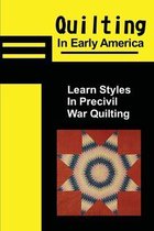 Quilting In Early America: Learn Styles In Precivil War Quilting
