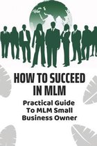 How To Succeed In MLM: Practical Guide To MLM Small Business Owner