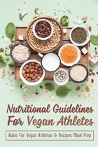 Nutritional Guidelines For Vegan Athletes: Rules For Vegan Athletes & Recipes Meal Prep