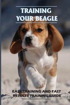 Training Your Beagle: Easy Training And Fast Results Training Guide